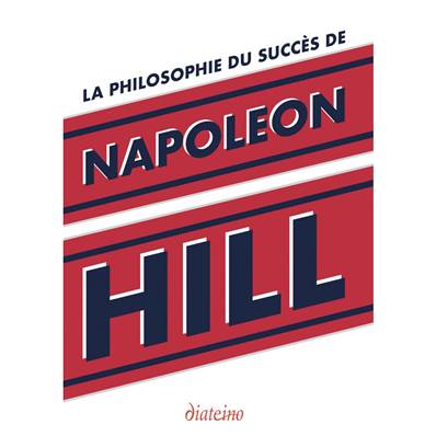 La Philosophie du Succès de Napoleon Hill - Napoleon Hill