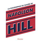 La Philosophie du Succès de Napoleon Hill - Napoleon Hill