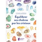 Equilibrer ses Chakras par les Cristaux - Ethan Lazzerini